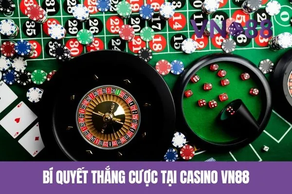 Mẹo Thắng Casino Vn88 Trực Tuyến Bạn Cần Biết 2 Bí Quyết Thắng Cược Tại Casino Vn88