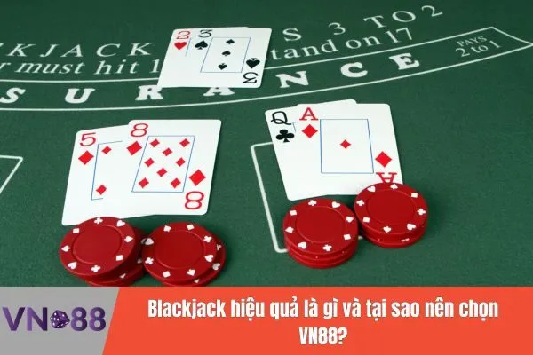 Chơi Game Blackjack hiệu quả và chơi game bài đổi thưởng tại Vn88 2 Blackjack hiệu quả