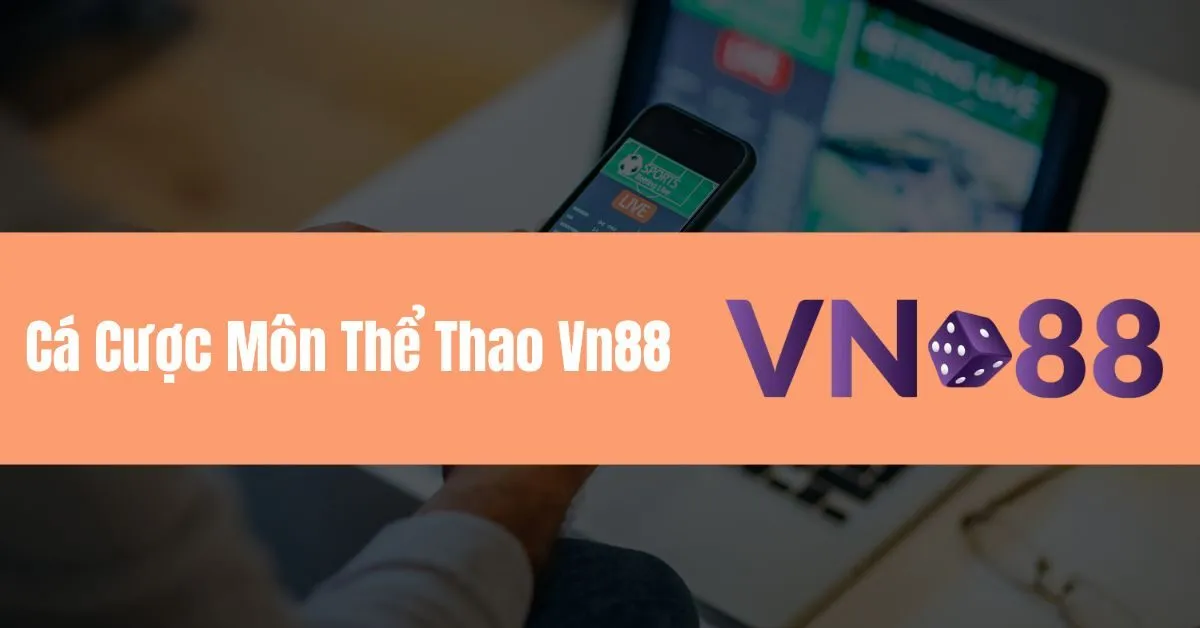Cá Cược Môn Thể Thao Vn88 Được Yêu Thích Nhất 9 Cá Cược Môn Thể Thao Vn88