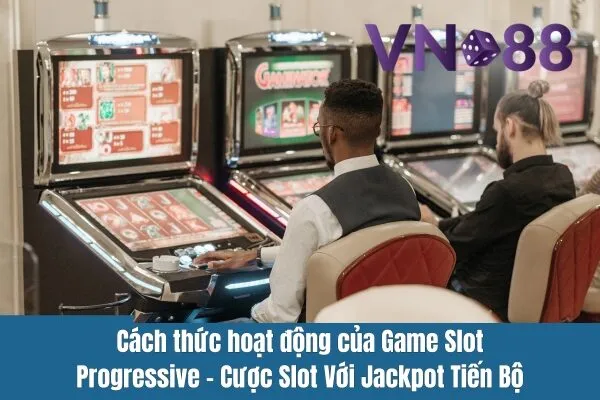Game Slot Progressive Tại Vn88 – Cược Slot Với Jackpot Tiến Bộ 2 Game Slot Progressive Tại Vn88 – Cược Slot Với Jackpot Tiến Bộ