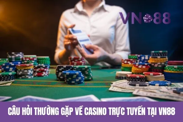 Hướng Dẫn Đăng Ký Tài Khoản Vn88 và Chơi Casino Trực Tuyến 3 Câu hỏi thường gặp về casino trực tuyến tại Vn88