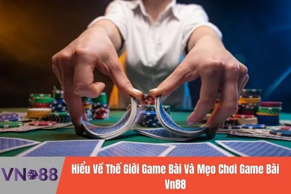 Mẹo Chơi Game Bài Vn88 Dễ Dàng Thắng Lớn 2 Mẹo Chơi Game Bài Vn88