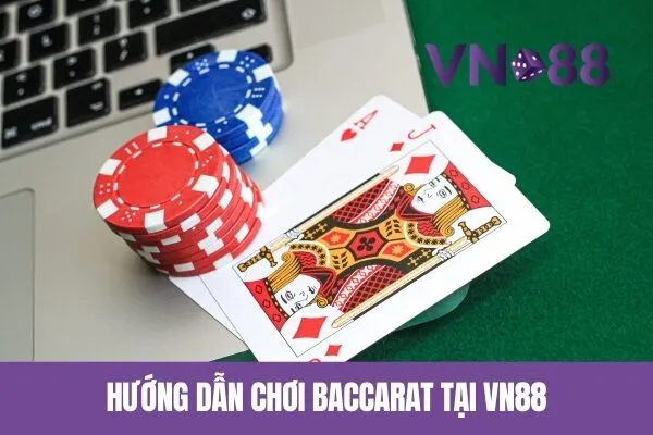 Bí Quyết Chơi Baccarat Vn88 Trực Tuyến Hiệu Quả 2 Hướng dẫn chơi Baccarat tại Vn88