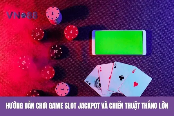 Khám Phá Các Game Slot Jackpot Vn88 Khủng Nhất 3 Hướng dẫn chơi game slot jackpot và chiến thuật thắng lớn