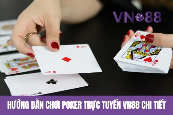 Khám phá thế giới Poker trực tuyến Vn88 với những kèo cược nổi bật 3 Hướng dẫn Chơi Poker Trực Tuyến Vn88 Chi Tiết
