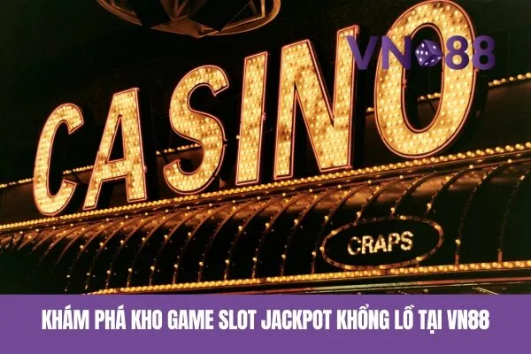 Khám Phá Các Game Slot Jackpot Vn88 Khủng Nhất 2 Khám phá kho game slot jackpot Vn88