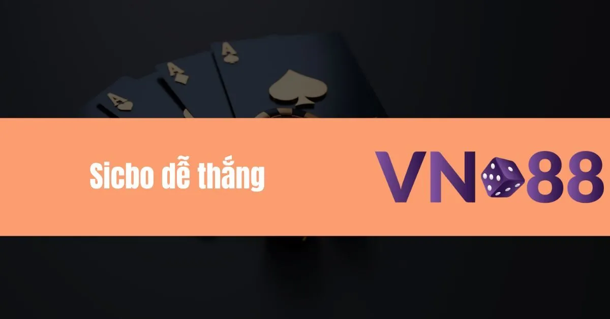 Tìm hiểu kèo cược Sicbo dễ thắng Game bài đổi thưởng tại Vn88 9 Sicbo dễ thắng